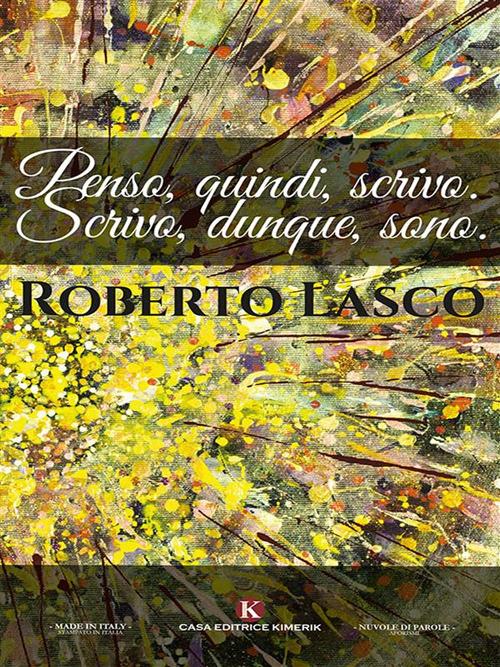 Penso, quindi, scrivo. Scrivo, dunque, sono. - Roberto Lasco - ebook