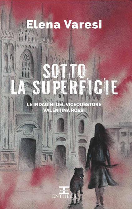 Sotto la superficie. Le indagini del vicequestore Valentina Rossi - Elena Varesi - copertina