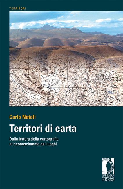 Territori di carta. Dalla lettura delle carte al riconoscimento dei luoghi. Ediz. italiana e inglese - Carlo Natali - copertina