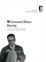Giovanni Klaus Koenig. Un fiorentino nel dibattito nazionale su architettura e design (1924-1989)