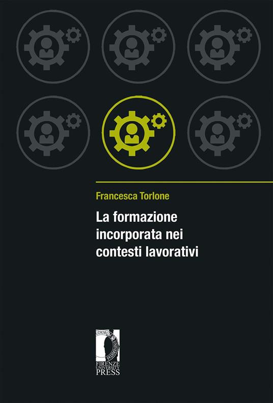 La formazione incorporata nei contesti lavorativi - Francesca Torlone - copertina