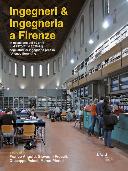 Ingegneri & ingegneria a Firenze. In occasione dei 50 anni (dal 1970-71 al 2020-21) degli studi di Ingegneria presso l'Ateneo fiorentino - copertina