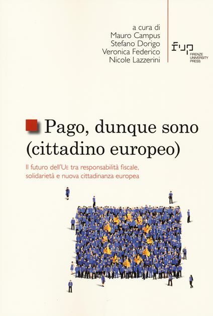 Pago, dunque sono (cittadino europeo). Il futuro dell’UE tra responsabilità fiscale, solidarietà e nuova cittadinanza europea - copertina