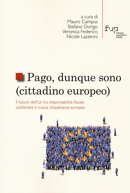 Pago, dunque sono (cittadino europeo). Il futuro dell’UE tra responsabilità fiscale, solidarietà e nuova cittadinanza europea - copertina