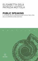 Public speaking. Il ritorno della comunicazione vocale nell'era della comunicazione digitale