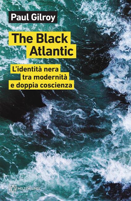The Black Atlantic. L'identità nera tra modernità e doppia coscienza - Paul Gilroy,Laura Barberi,Miguel Mellino - ebook