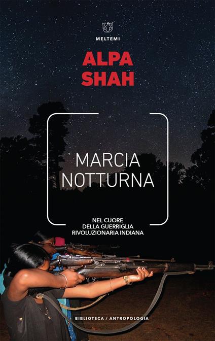 Marcia notturna. Nel cuore della guerriglia rivoluzionaria indiana - Alpa Shah,Daniela Bezzi - ebook