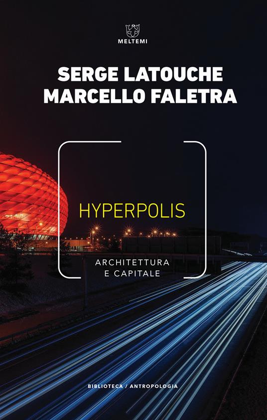 Hyperpolis. Architettura e capitale - Serge Latouche,Marcello Faletra - copertina