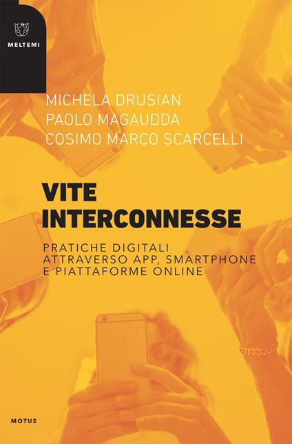 Vite interconnesse. Pratiche digitali attraverso app, smartphone e piattaforme online - Michela Drusian,Paolo Magaudda,Cosimo Marco Scarcelli - ebook