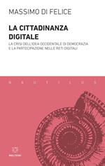 La cittadinanza digitale. La crisi dell'idea occidentale di democrazia e la partecipazione nelle reti digitali