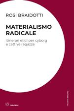 Materialismo radicale. Itinerari etici per cyborg e cattive ragazze
