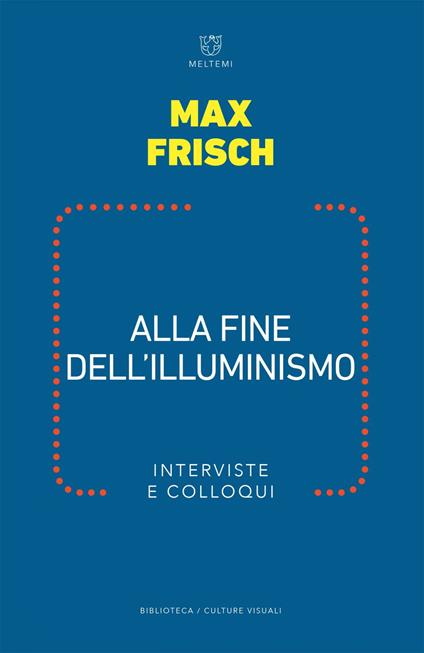 Alla fine dell illuminismo. Interviste e colloqui - Max Frisch,Mattia Mantovani,Thomas Strässle - ebook