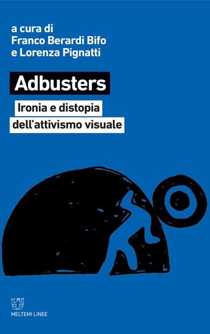 Adbusters. Ironia e distopia dell'attivismo visuale - copertina