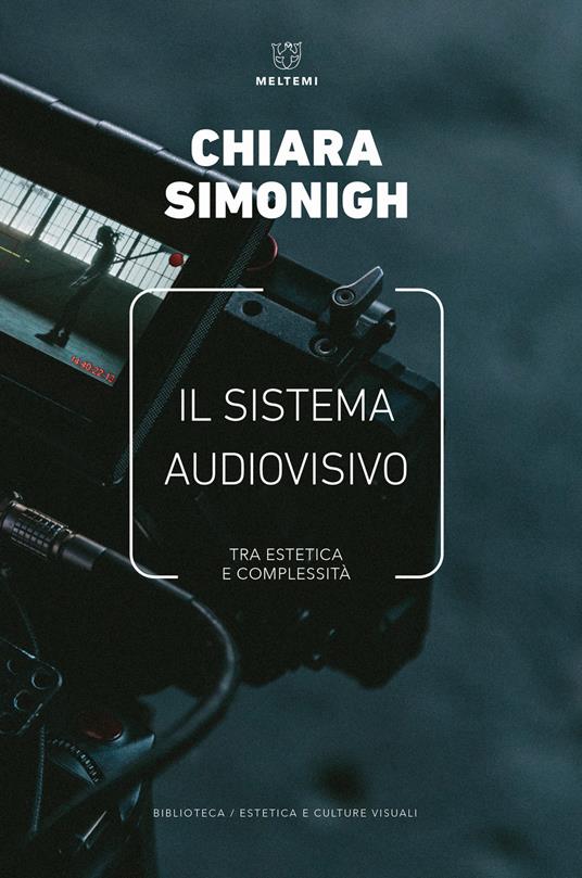 Il sistema audiovisivo. Tra estetica e complessità - Chiara Simonigh - copertina