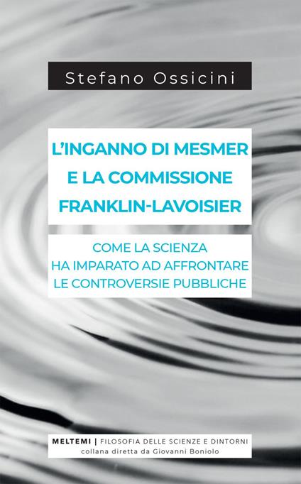 L' inganno di Mesmer e la commissione Franklin-Lavoisier. Come la scienza ha imparato ad affrontare le controversie pubbliche - Stefano Ossicini - ebook