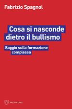 Cosa si nasconde dietro il bullismo. Saggio sulla formazione complessa