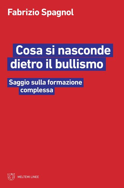 Cosa si nasconde dietro il bullismo. Saggio sulla formazione complessa - Fabrizio Spagnol - ebook