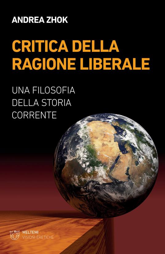 Critica della ragione liberale. Una filosofia della storia corrente - Andrea Zhok - copertina