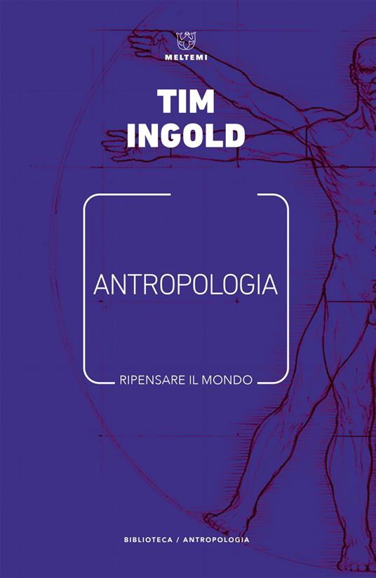 Antropologia. Ripensare il mondo - Tim Ingold,Matteo Meschiari,Gaia Raimondi - ebook