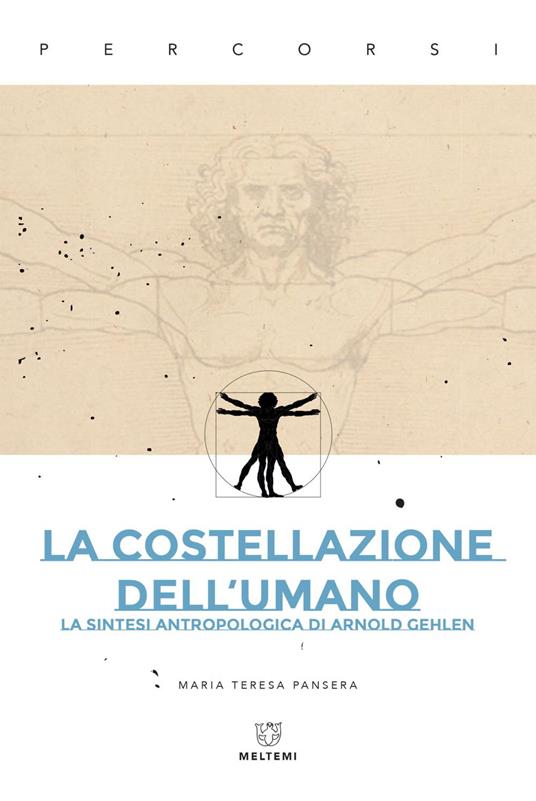 La costellazione dell'umano. La sintesi antropologica di Arnold Gehlen - Maria Teresa Pansera - ebook