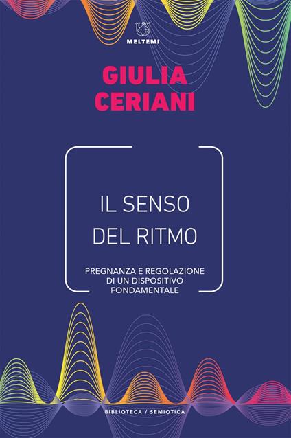 Il senso del ritmo. Pregnanza e regolazione di un dispositivo fondamentale - Giulia Ceriani - ebook