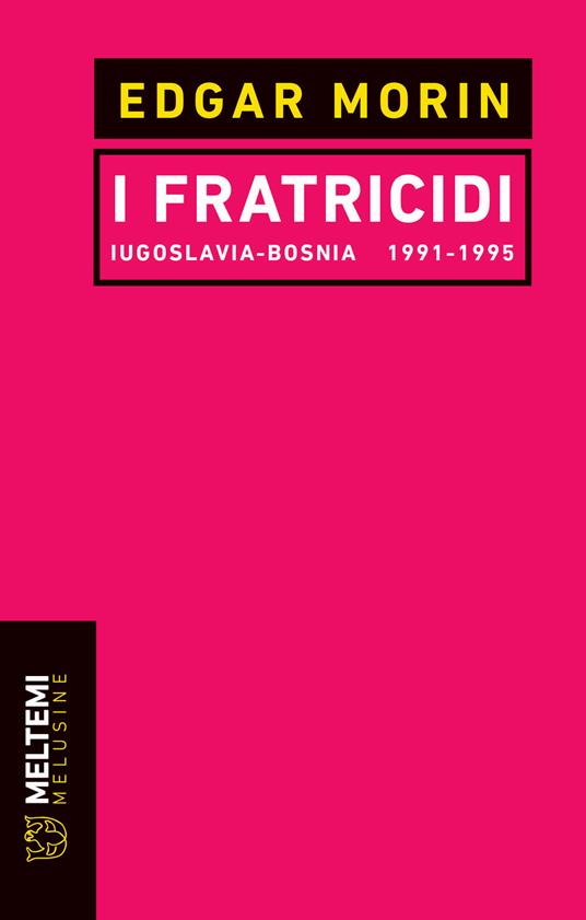 I fratricidi. Jugoslavia Bosnia 1991-1995. Nuova ediz. - Edgar Morin - copertina