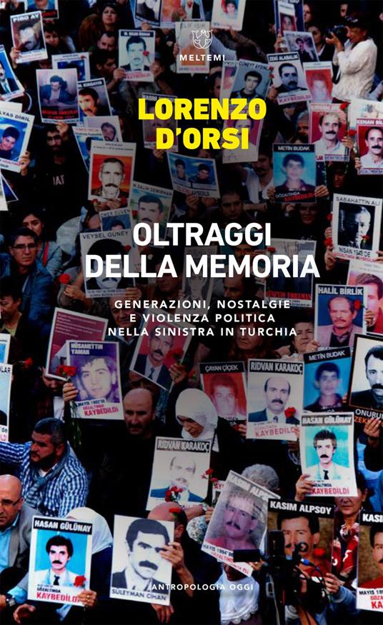 Oltraggi della memoria. Generazioni, nostalgie e violenza politica nella sinistra in Turchia - Lorenzo D'Orsi - ebook