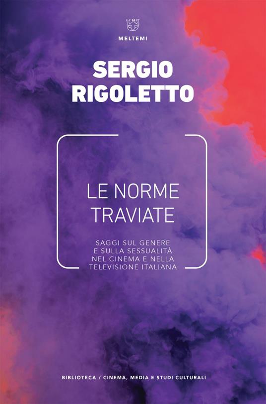Le norme traviate. Saggi sul genere e sulla sessualità nel cinema e nella televisione italiana - Sergio Rigoletto - ebook