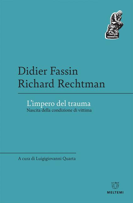 L' impero del trauma. Nascita della condizione di vittima - Didier Fassin,Richard Rechtman,Luigigiovanni Quarta - ebook