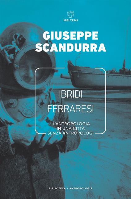 Ibridi ferraresi. L'antropologia in una città senza antropologi - Giuseppe Scandurra - ebook