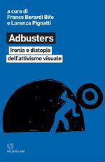 Adbusters. Ironia e distopia dell'attivismo visuale