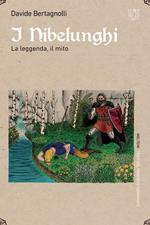 I Nibelunghi. La leggenda, il mito