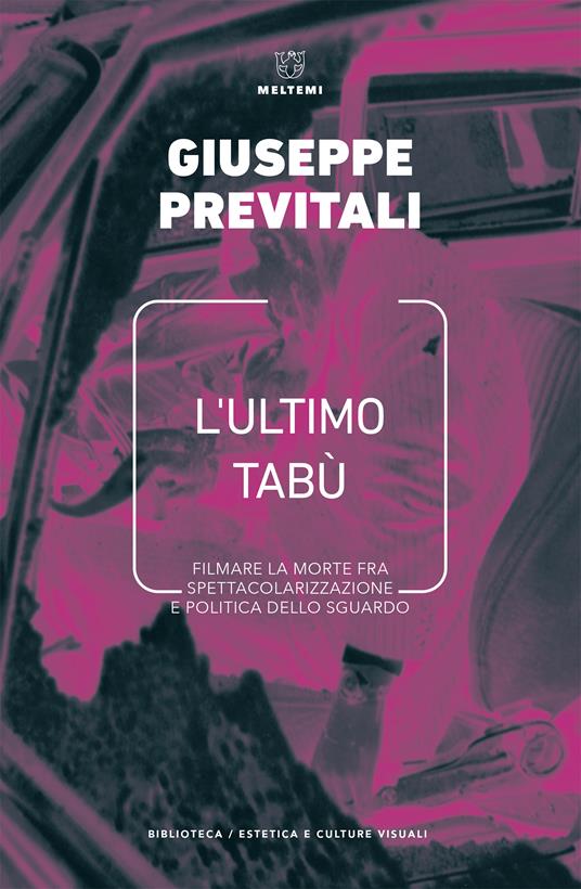 L' ultimo tabù. Filmare la morte fra spettacolarizzazione e politica dello sguardo - Giuseppe Previtali - ebook