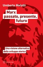 Marx passato, presente, futuro. Una visione alternativa dello sviluppo storico