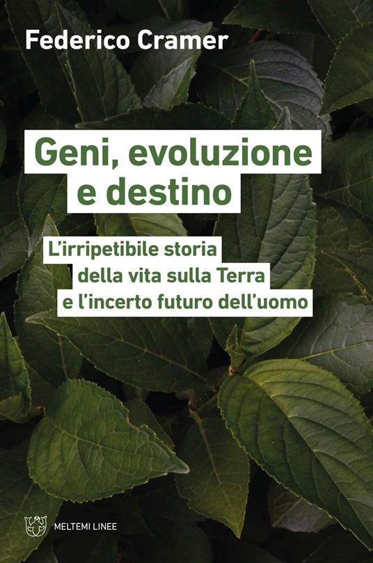 Geni, evoluzione e destino. L'irripetibile storia della vita sulla Terra e l'incerto futuro dell'uomo - Federico Cramer - copertina