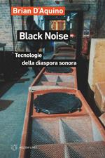 Black noise. Tecnologie della diaspora sonora