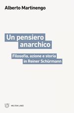 Un pensiero anarchico. Filosofia, azione e storia in Reiner Schürmann