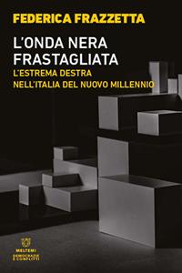 Libro L' onda nera frastagliata. L'estrema destra nell'Italia del nuovo millennio Federica Frazzetta