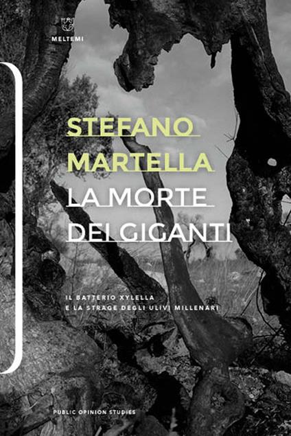 La morte dei giganti. Il batterio Xylella e la strage degli ulivi millenari - Stefano Martella - copertina