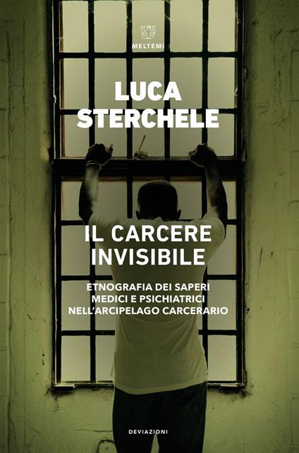 Il carcere invisibile. Etnografia dei saperi medici e psichiatrici nell'arcipelago carcerario - Luca Sterchele - ebook