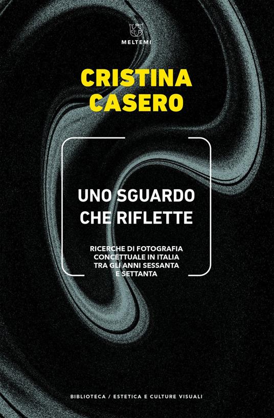 Uno sguardo che riflette. Ricerche di fotografia concettuale in Italia tra gli anni Sessanta e Settanta - Cristina Casero - ebook