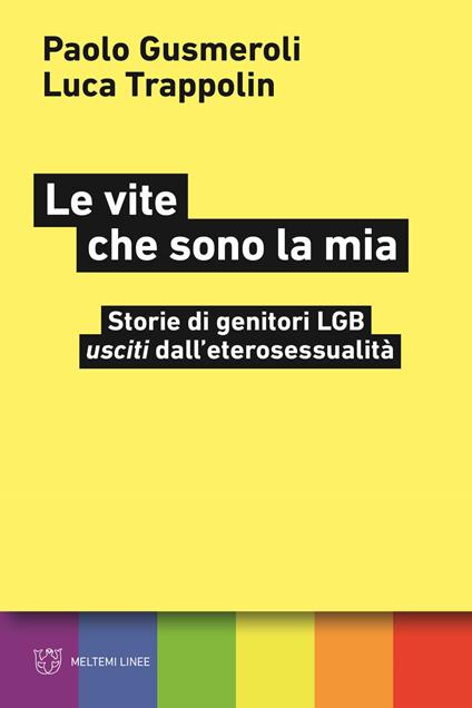Le vite che sono la mia. Storie di genitori LGB «usciti» dall'eterosessualità - Paolo Gusmeroli,Luca Trappolin - copertina