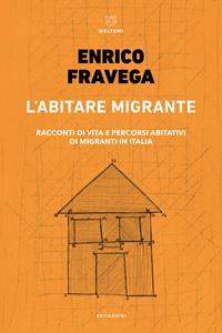 Libro L' abitare migrante. Racconti di vita e percorsi abitativi di migranti in Italia Enrico Fravega