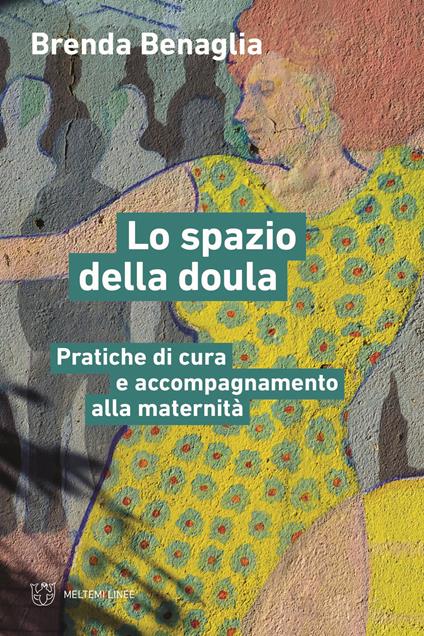 Lo spazio della doula. Pratiche di cura e accompagnamento alla maternità - Brenda Benaglia - copertina