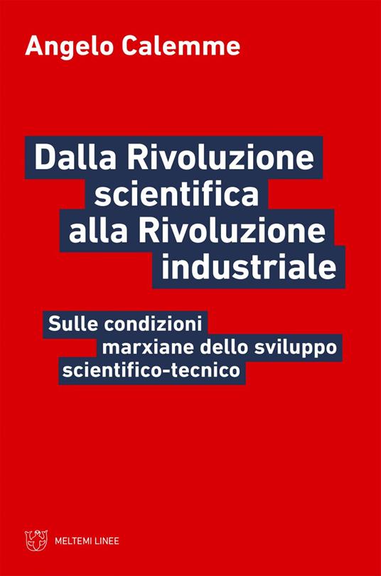 Dalla rivoluzione scientifica alla rivoluzione industriale. Sulle condizioni marxiane dello sviluppo scientifico-tecnico - Angelo Calemme - ebook