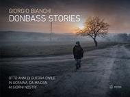 Donbass stories. Otto anni di guerra civile in Ucraina, da Maidan ai giorni nostri. Ediz. a colori