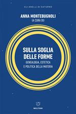 Sulla soglia delle forme. Genealogia, estetica e politica della materia