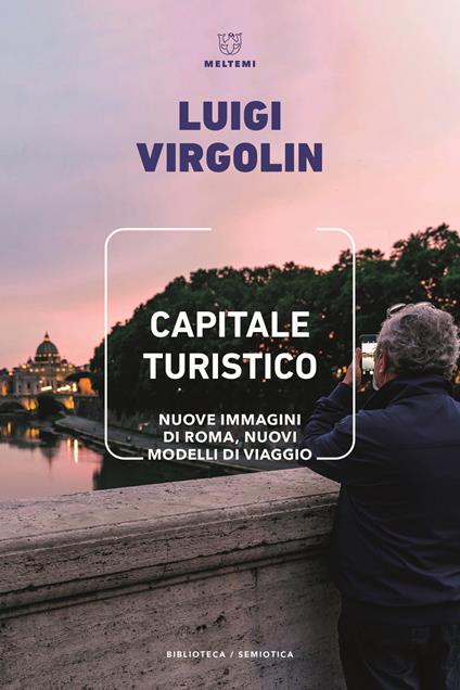 Capitale turistico. Nuove immagini di Roma, nuovi modelli di viaggio - Luigi Virgolin - copertina