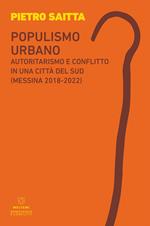 Populismo urbano. Autoritarismo e conflitto in una città del sud (Messina 2018-2022)