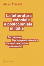 La letteratura coloniale e postcoloniale in Italia. Dal romanzo di propaganda coloniale alle contronarrazioni postcoloniali